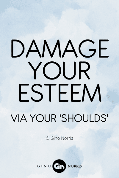 69WQ. Damage your esteem via your 'shoulds'