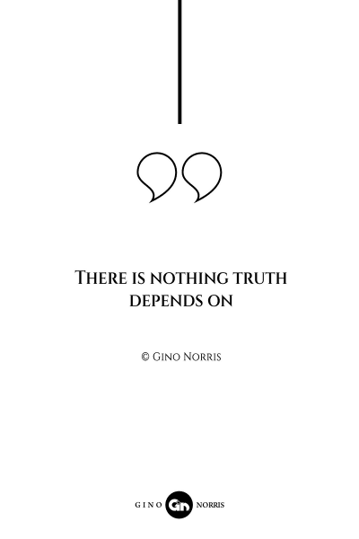 6AQ. There is nothing truth depends on