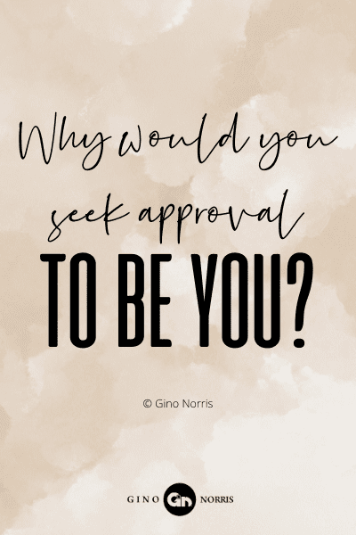 702PQ. Why would you seek approval to be you