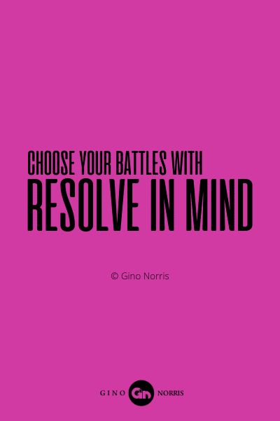 71PQ. Choose your battles with resolve in mind