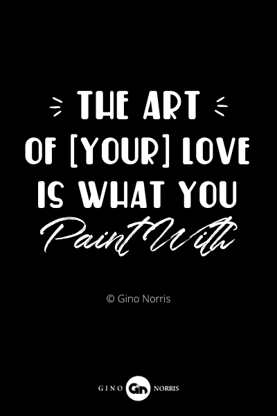 72RQ. The art of (your) love is what you paint with