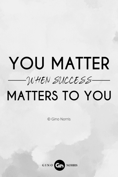 749PQ. You matter when success matters to you
