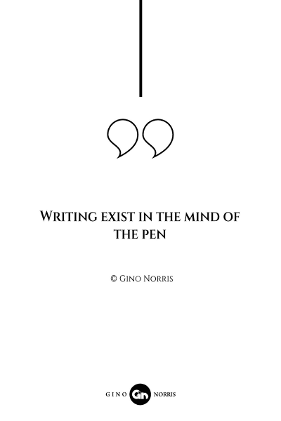 75AQ. Writing exist in the mind of the pen