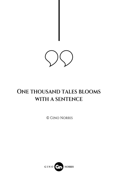 76AQ. One thousand tales blooms with a sentence