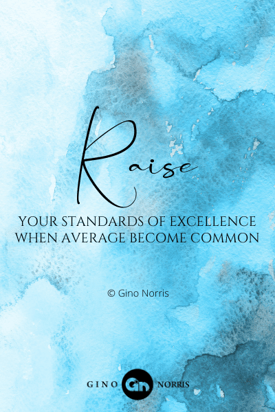 76PTQ. Raise your standards of excellence when average become common