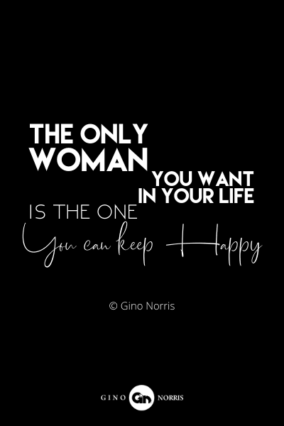 77RQ. The only woman you want in your life is the one you can keep happy