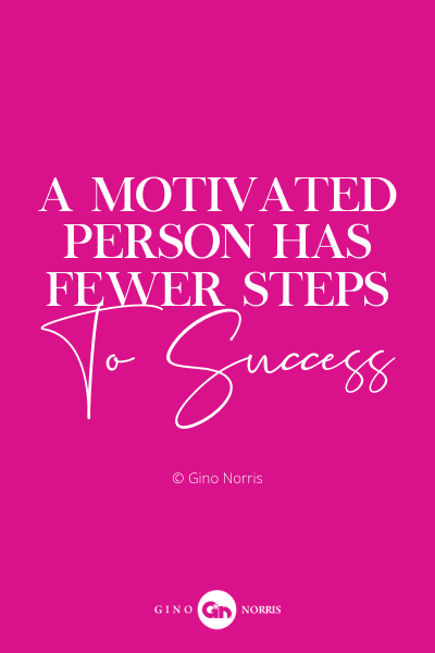 7PQ. A motivated person has fewer steps to success