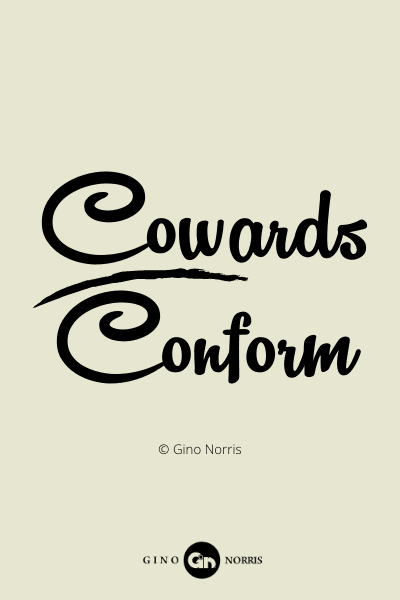 84PQ. Cowards conform