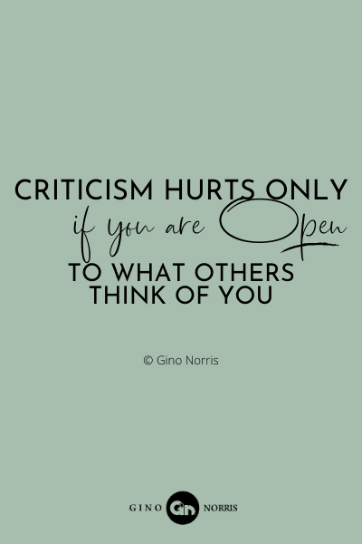 85PQ. Criticism hurts only if you are open to what others think of you