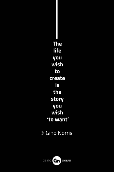 86MQ. The life you wish to create is the story you wish 'to want'