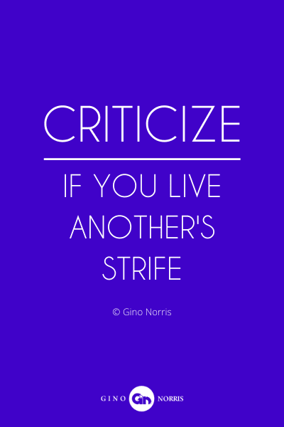 86PQ. Criticize if you live another's strife