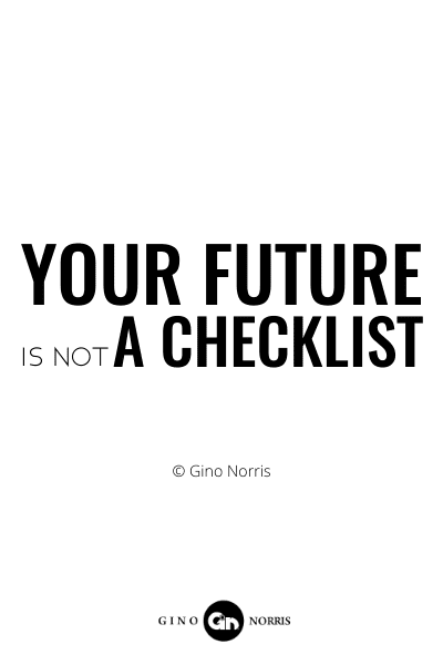 877PQ. Your future is not a checklist