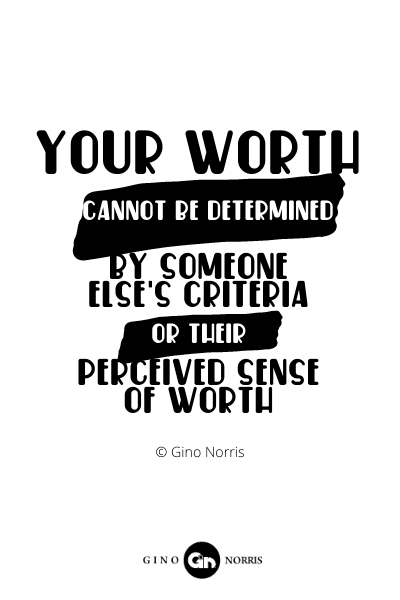 879PQ. Your worth cannot be determined by someone else's criteria
