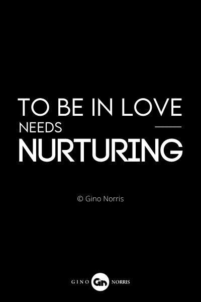 87RQ. To be in love needs nurturing
