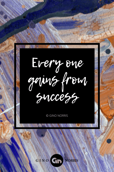 8AgQ. Every one gains from success