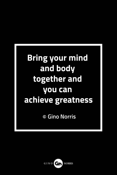 92MQ. Bring your mind and body together and you can achieve greatness